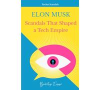 Elon Musk: Scandals That Shaped a Tech Empire (Scandal Chronicles)