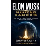 ELON MUSK: THE MAN WHO WANTS TO CHANGE THE FUTURE (INHUMANITAS)
