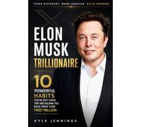 ELON MUSK TRILLIONAIRE: 10 POWERFUL HABITS YOU’RE NOT USING THAT ARE HOLDING YOU BACK FROM YOUR FIRST MILLION