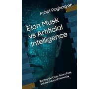 Elon Musk vs Artificial Intelligence: Battling the Code: Power, Fear, and the Future of Humanity