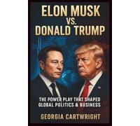 Elon Musk vs. Donald Trump: The Power Play That Shaped Global Politics & Business