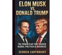 Elon Musk vs. Donald Trump: The Power Play That Shaped Global Politics & Business