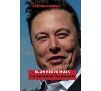ELON REEVE MUSK, THE SHADOW OF THE MAGNATE: Delve into SpaceX’s space race, Tesla’s data dominance, Starlink’s global surveillance potential, and ... future. (Donal Trump... Las redes del poder.)