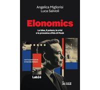 Elonomics. Le idee, il potere, le crisi e la prossima sfida di Musk