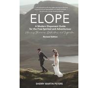 ELOPE: A Modern Elopement Guide for the Free-Spirited and Adventurous: Planning Itineraries, Destinations, and Inspiration