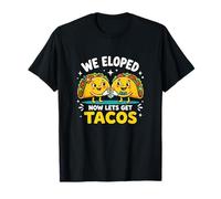 Eloped Now Let's Get Tacos Funny Foodie Wedding Eloper Camiseta