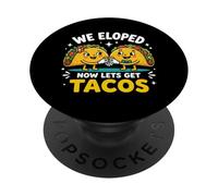 Eloped Now Let's Get Tacos Funny Foodie Wedding Eloper PopSockets PopGrip Adhesivo