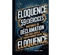 ÉLOQUENCE: 59 exercices pratiques de déclamation pour vous aider à perfectionner votre éloquence