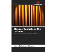 Elosquentes behind the curtains: A work on theatre production and its theories