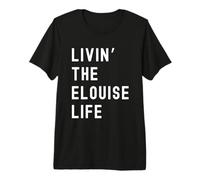 Elouise viviendo la Vida de Elouise Nombre Divertido Camiseta Premium
