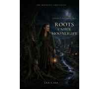 Elowen Briarheart: Roots Under Moonlight (The Iron Root Chronicles)