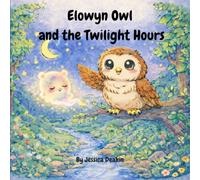 Elowyn Owl and the Twilight Hours (Otterly Chaotically: Forest Friend Tales)