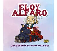 Eloy Alfaro: Una biografía ilustrada para niños