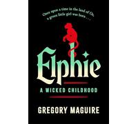 Elphie – La hechizante precuela de WICKED, el superventas que inspiró la película