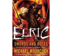 Elric Swords and Roses (Chronicles of the Last Emperor of Melnibone)