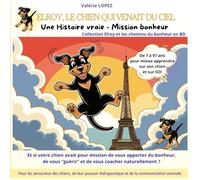 Elroy, Le chien qui venait du Ciel : Une Histoire vraie - Mission Bonheur (BD couleur 50 pages): Et si votre chien avait pour mission de vous apporter ... ? ("Elroy et les chemins du bonheur")