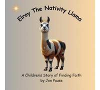 Elroy The Nativity Llama: A Children’s Story of Finding Faith