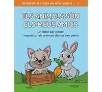 Els animals són els meus amics: Un llibre per pintar i respectar els animals des de ben petits (Diviértete y crea un mundo mejor)
