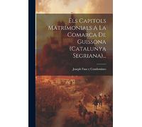 Els Capitols Matrimonials A La Comarca De Guissona (catalunya Segriana)...