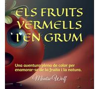 ELS FRUITS VERMELLS I EN GRUM: Una aventura plena de color per enamorar-se de la fruita i la natura. (Petits exploradors del bon menjar!)