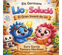 Els Germans Lio i Solució: El Gran Invent de Lio: Un conte infantil sobre invents, creativitat i treball en equip