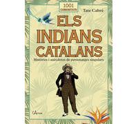 Els indians catalans (1001 curiositats). Històries i anècdotes de personatges sigulars | Tate Cabré