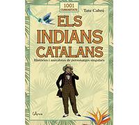 Els indians catalans: Històries i anècdotes de personatges singulars (1001 curiositats)