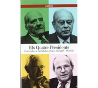 Els Quatre Presidents: Entrevistes a Tarradellas, Pujol, Maragall i Montilla (Sèrie Història)