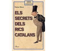 Els secrets dels rics catalans: Descobreixi el passat i el present de les grans fortunes catalanes (1001 curiositats)