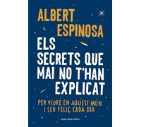 Els secrets que mai no t'han explicat: Per viure en aquest món i ser feliç cada dia (Albert Espinosa)