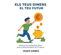 Els teus diners el teu futur: Educació financera real per a adolescents (12-17 anys) (Educación financiera y mentalidad)