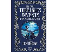 Els Tres Terribles Invents D En Walter Swizwit