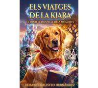 ELS VIATGES DE LA KIARA: EL DIARI I L'HOSPITAL DELS MOMENTS