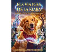 ELS VIATGES DE LA KIARA: EL DIARI I L'HOSPITAL DELS MOMENTS
