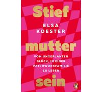 Elsa Koester Stiefmutter sein: Vom ungeplanten Glück, in einer Pat (Tapa blanda)