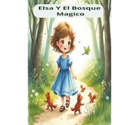 Elsa Y El Bosque Mágica: Un Viaje Encantado en el Bosque, Una Aventura Llena de Magia y Amistad, Una Historia Mágica para Niños, tamano 6x9, 24 paginas