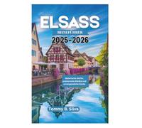 ELSASS REISEFÜHRER 2025-2026: Malerische Dörfer, pulsierende Städte und unvergessliche Küche