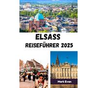 Elsass Reiseführer 2025: “Eine Reise durch Märchendörfer, zeitlose Traditionen und das Herz des französisch-deutschen Charmes”