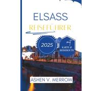Elsass-Reiseführer 2025: Entdecken Sie die verborgenen Schätze Nordostfrankreichs