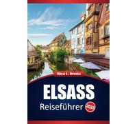Elsass Reiseführer 2025: Lokale Küche, Top-Reiseziele, praktische Tipps und Routenideen für die Erkundung Ostfrankreichs