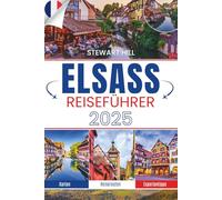 ELSASS REISEFÜHRER 2025: Wo die Grenzen verschwimmen und der Wein nicht wartet