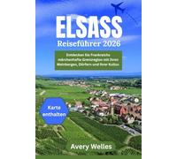 Elsass-Reiseführer 2026: Die märchenhafte Grenzregion Frankreichs aus Weinbergen, Dörfern und Kultur entdecken.