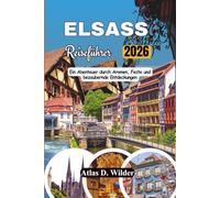 ELSASS Reiseführer 2026: Ein Abenteuer durch Aromen, Feste und bezaubernde Entdeckungen