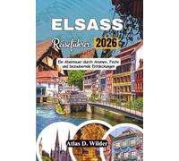ELSASS Reiseführer 2026: Ein Abenteuer durch Aromen, Feste und bezaubernde Entdeckungen