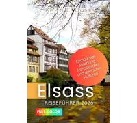 Elsass Reiseführer 2026: Einzigartige Mischung französischer und deutscher Kulturen