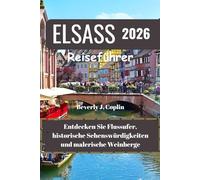 ELSASS Reiseführer 2026: Entdecken Sie Flussufer, historische Sehenswürdigkeiten und malerische Weinberge