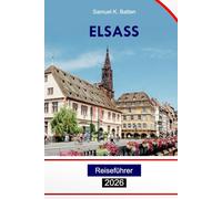 Elsass Reiseführer 2026: Entdecken Sie Straßburg, Frankreichs Top-Attraktionen, Kultur, Gastronomie, Abenteuer und versteckte Schätze mit Insider-Tipps