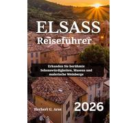 ELSASS Reiseführer 2026: Erkunden Sie berühmte Sehenswürdigkeiten, Museen und malerische Weinberge