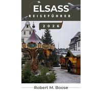 ELSASS-REISEFÜHRER 2026: Genießen Sie lokale Weine, entdecken Sie die geschichtsträchtigen Schlösser der Region und entspannen Sie sich inmitten friedlicher ländlicher Landschaften.