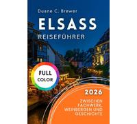 Elsass Reiseführer 2026: Zwischen Fachwerk, Weinbergen und Geschichte